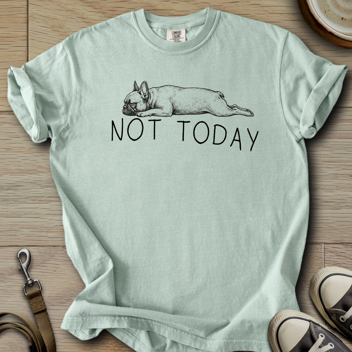 Not Today - Frenchie T-Shirt