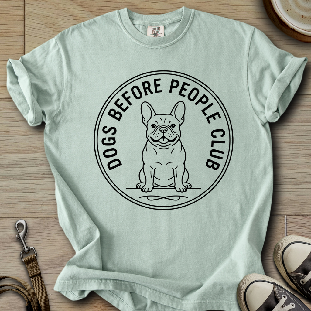 Dog Before People Club - Frenchie T-Shirt