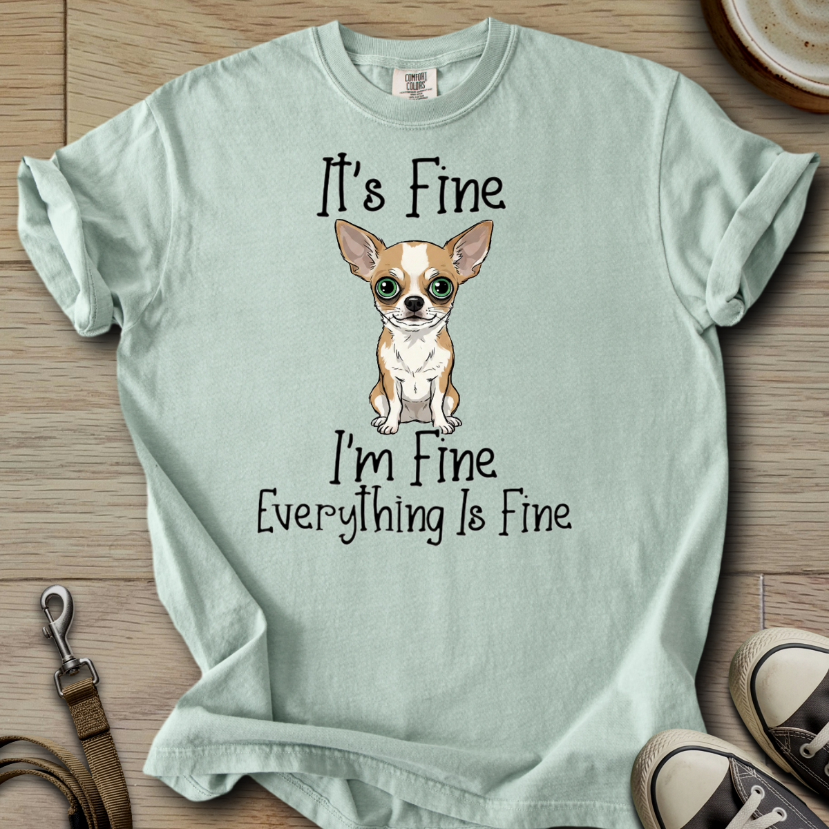 Everything is Fine - Chihuahua T-Shirt