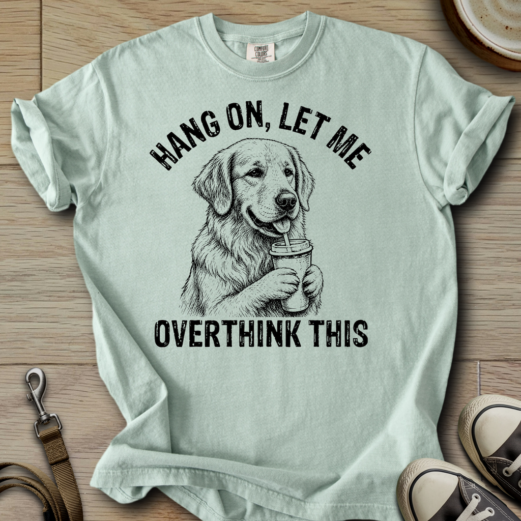 Let me Overthink - Golden T-Shirt