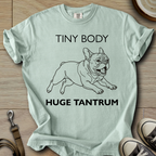 Tiny Body Huge Tantrum - Frenchie T-Shirt