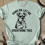 Hang on, let me Overthink this - Schnauzer T-Shirt