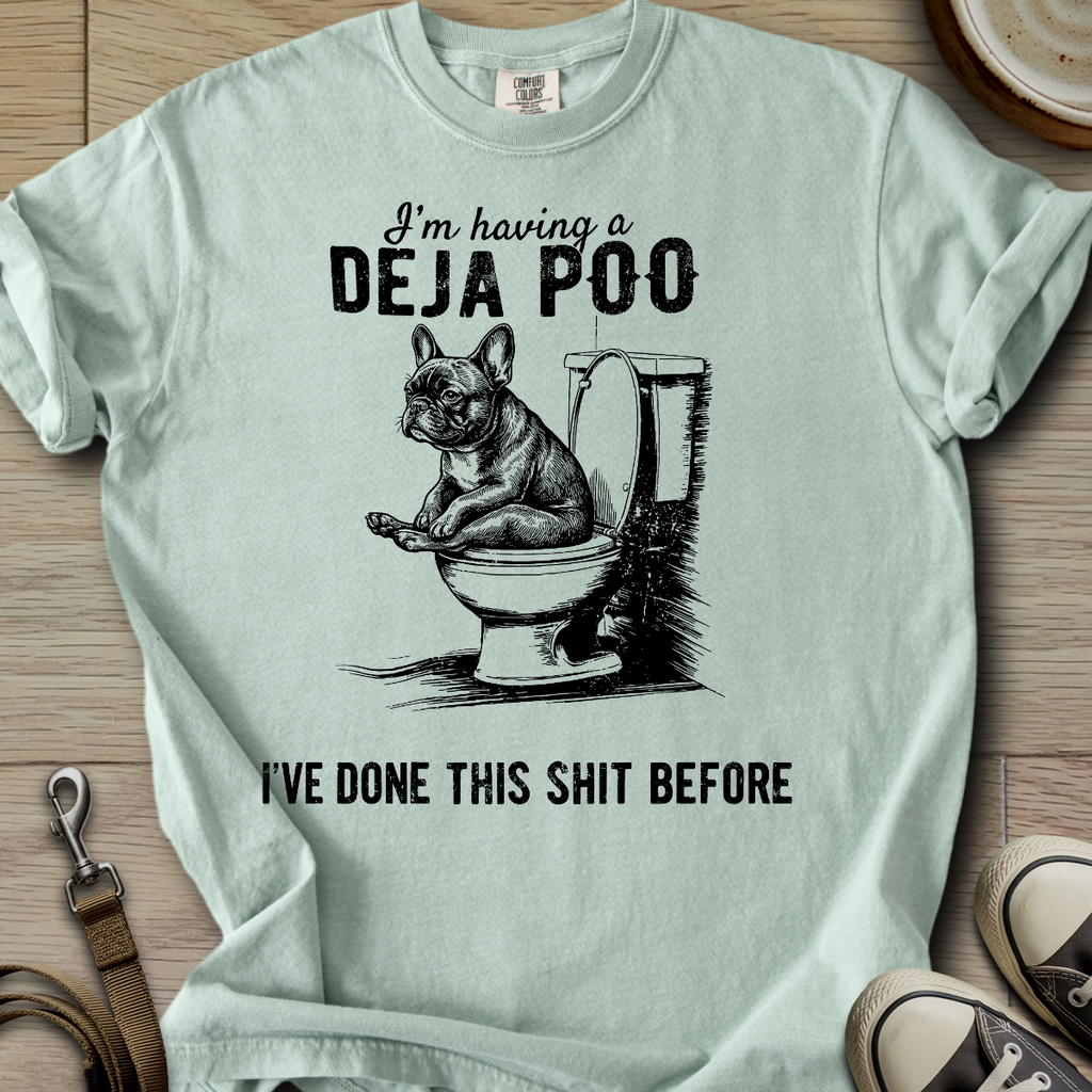 Having a Deja Poo - Frenchie T-Shirt