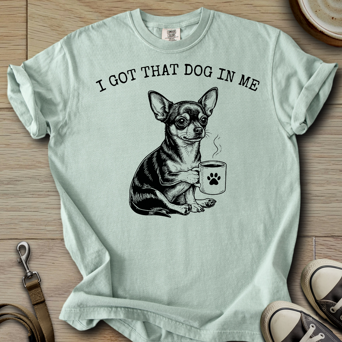 I got that Dog in Me - Chihuahua T-Shirt
