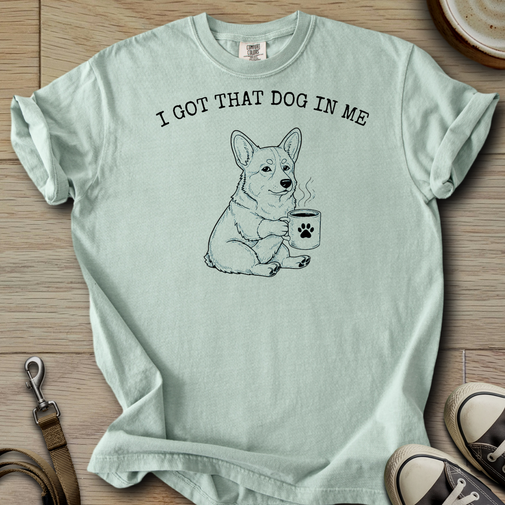 I got that Dog in Me - Corgi T-Shirt