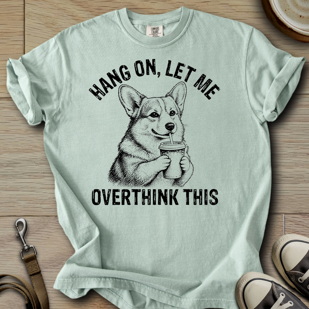 Let me Overthink - Corgi T-Shirt