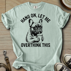 Let me Overthink - Frenchie T-Shirt