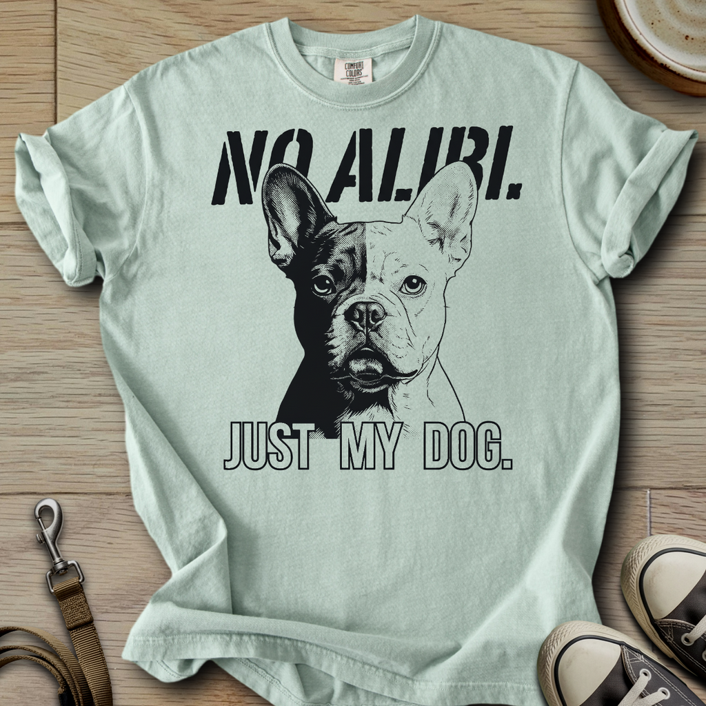 No Alibi. Just my Dog - Frenchie T-Shirt