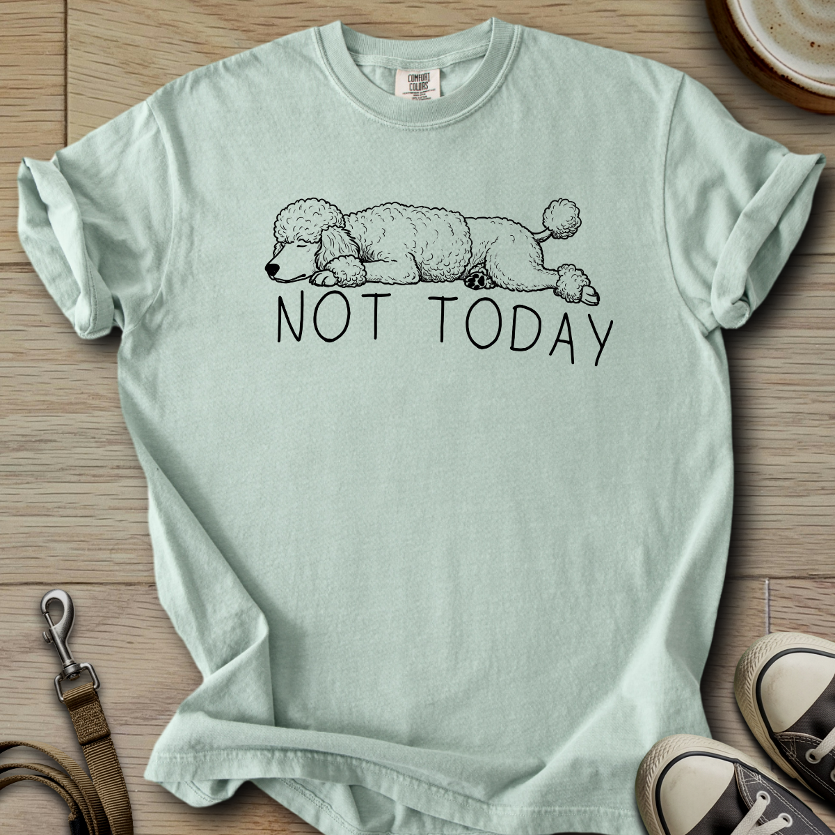 Not Today - Poodle T-Shirt