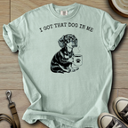 I got that Dog in Me - Doxie T-Shirt