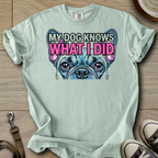 My Dog Knows What I did - Frenchie T-Shirt
