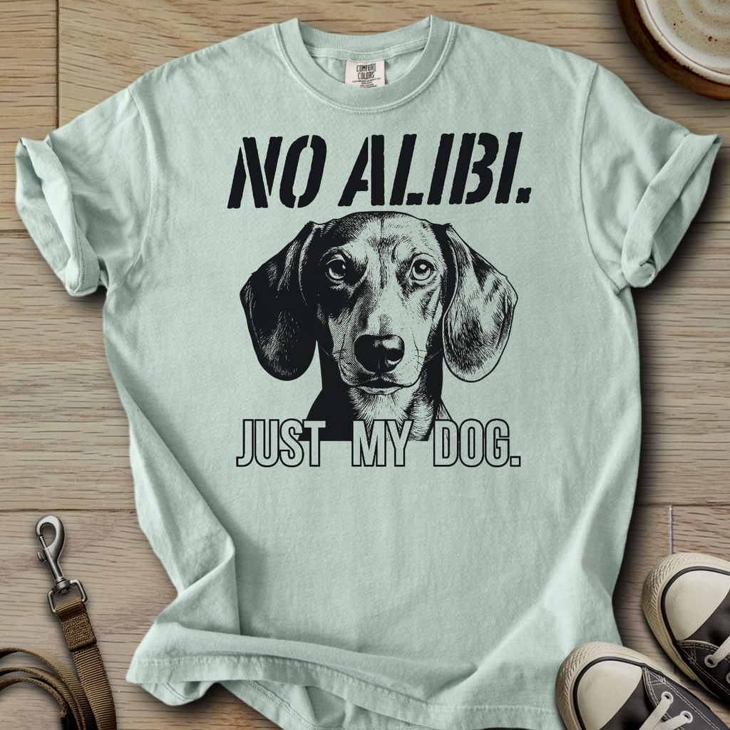No Alibi. Just my Dog - Doxie T-Shirt