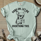 Let me Overthink - Chihuahua T-Shirt