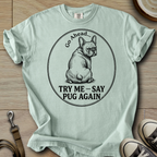 Try Me, Say Pug Again - Frenchie T-Shirt