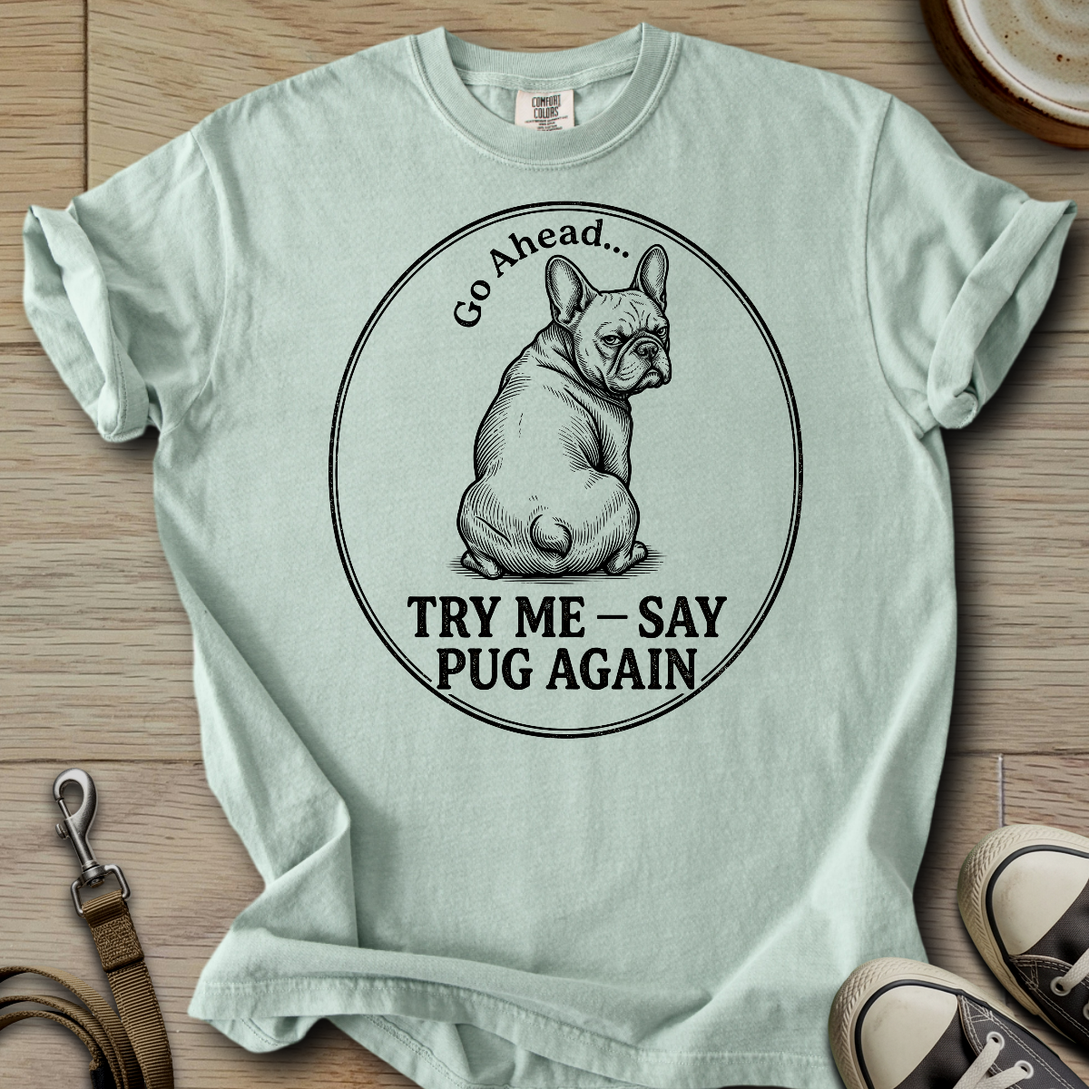 Try Me, Say Pug Again - Frenchie T-Shirt