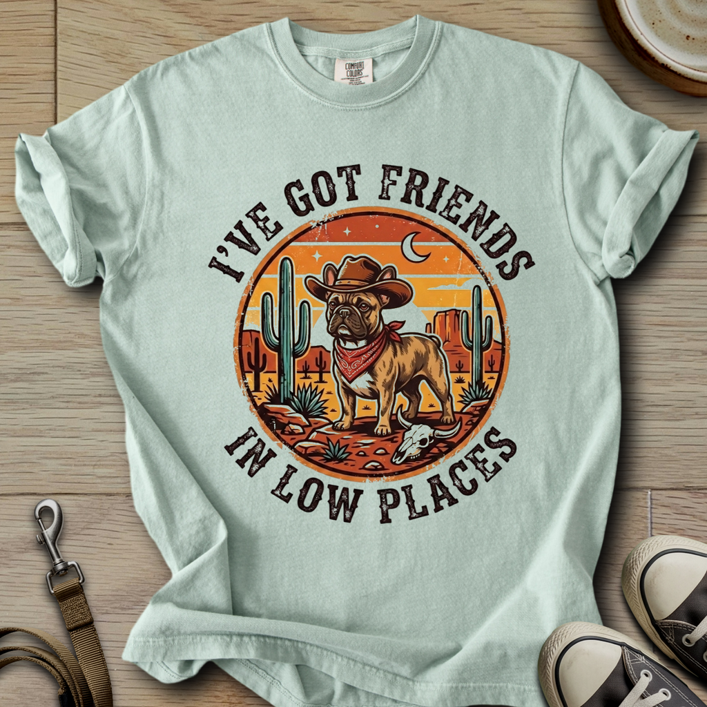 Got Friends in Low Places - Frenchie T-Shirt