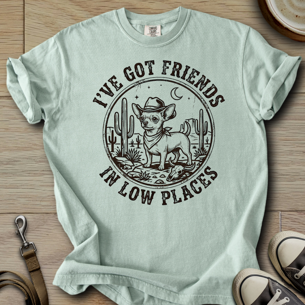 Got Friends in Low Places - Chihuahua T-Shirt