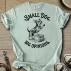 Small Dog Big Opinions - Chihuahua T-Shirt