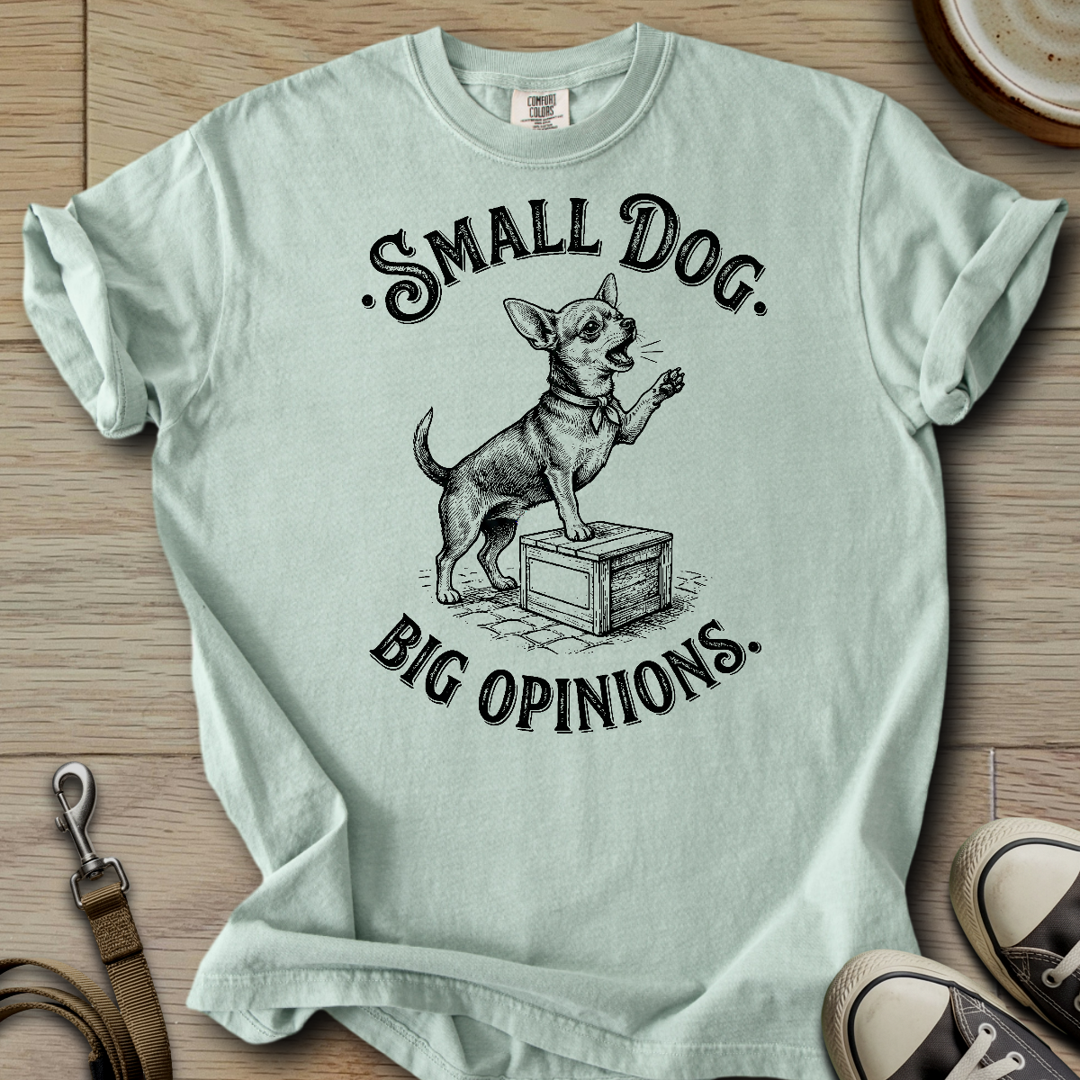 Small Dog Big Opinions - Chihuahua T-Shirt