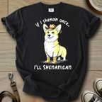 I will Shenanigan - Corgi T-Shirt