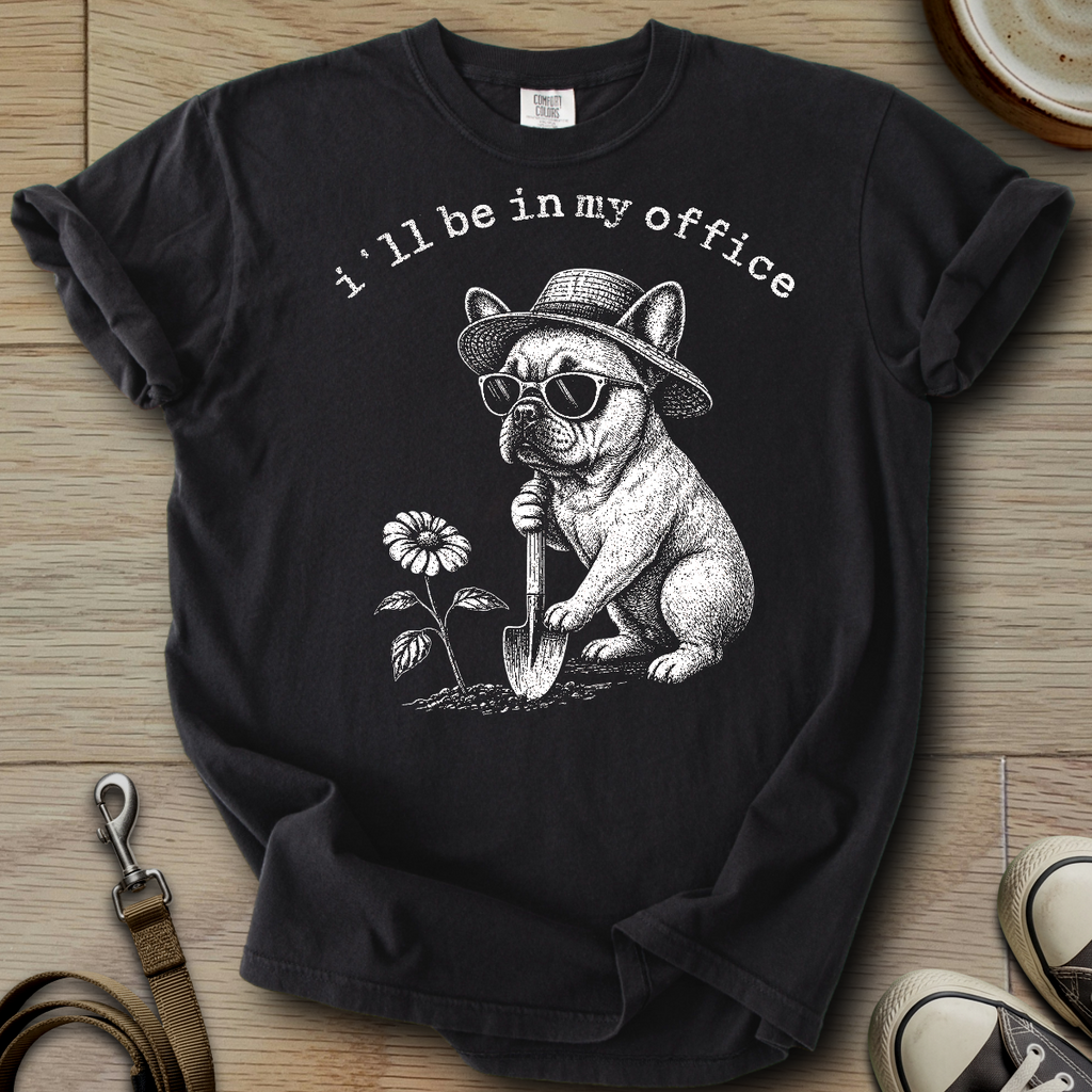 I´ll be in my office - Frenchie T-Shirt