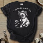 I´ll be in my office - Frenchie T-Shirt
