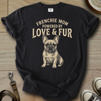 Frenchie Mom Love & Fur T-Shirt
