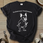 Professional Troublemaker - Frenchie T-Shirt