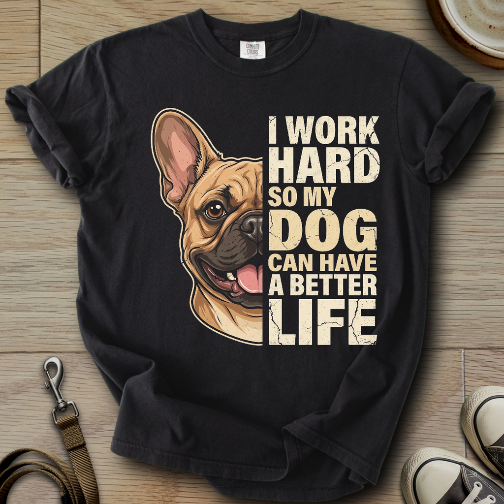 My Dog can have a better Life - Frenchie T-Shirt