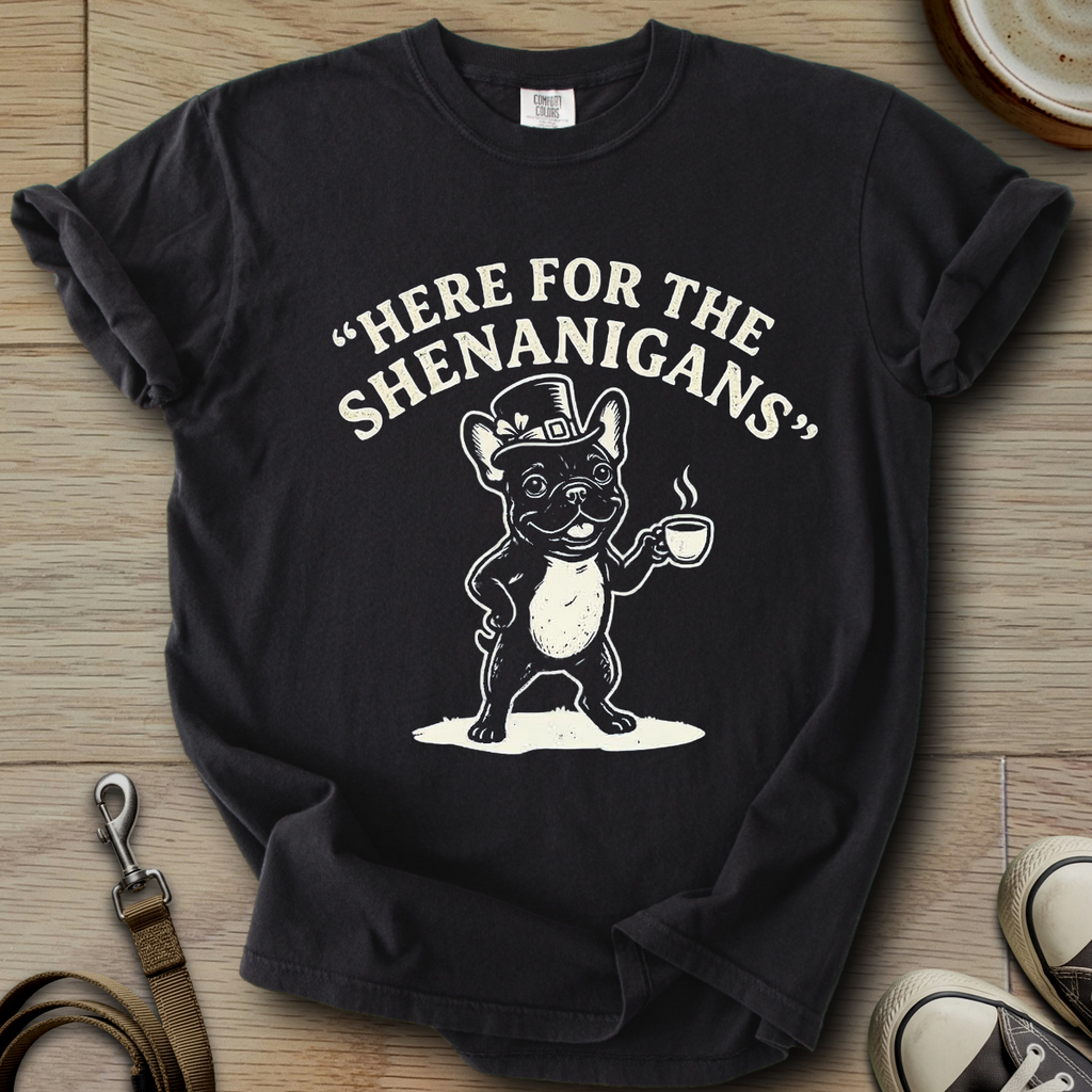 Here For The Shenanigans - Frenchie T-Shirt