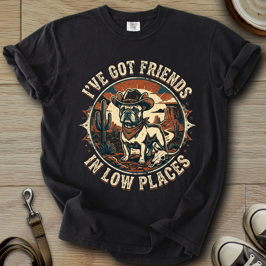 Got Friends in Low Places - Frenchie T-Shirt