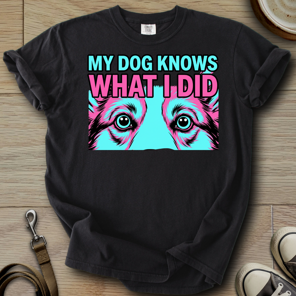 My Dog Knows What I did - Corgi T-Shirt