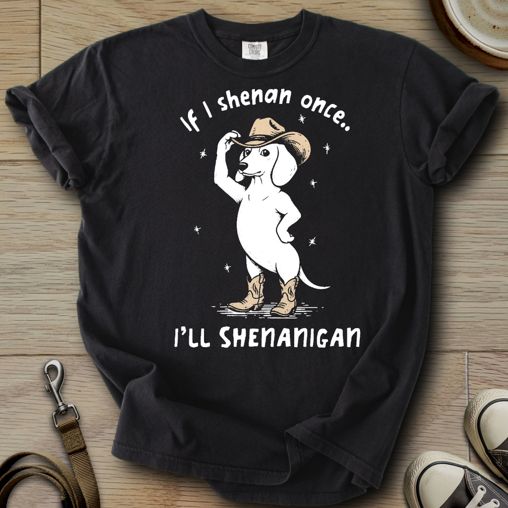 I will Shenanigan - Doxie T-Shirt