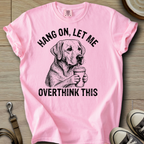 Let me Overthink - Labrador T-Shirt