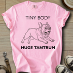Tiny Body Huge Tantrum - Frenchie T-Shirt