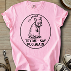 Try Me, Say Pug Again - Frenchie T-Shirt