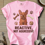 Reactive not Aggressive - Frenchie T-Shirt