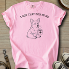I got that Dog in Me - Corgi T-Shirt