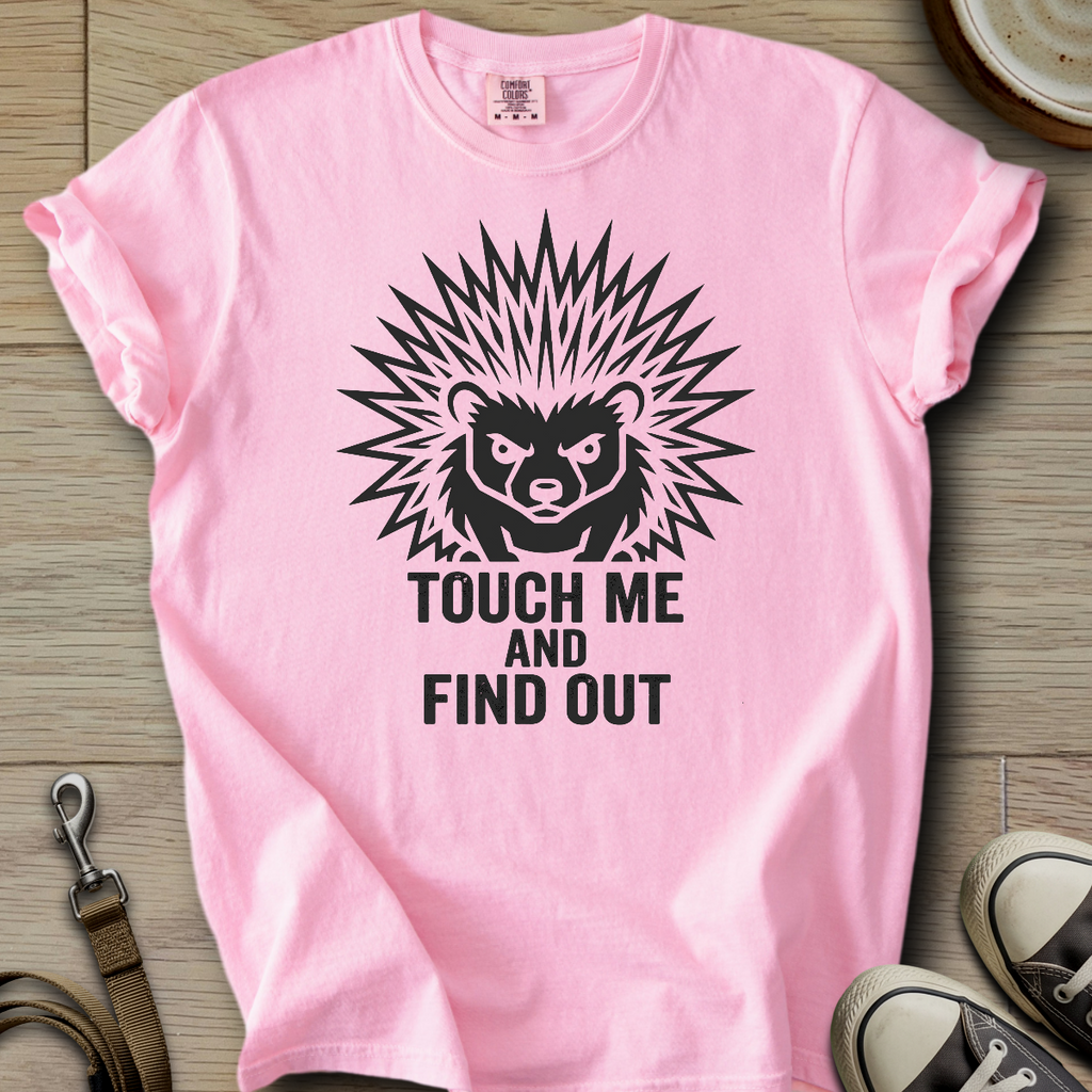 Touch me and Find out - Hedgie T-Shirt