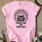 Touch me and Find out - Hedgie T-Shirt