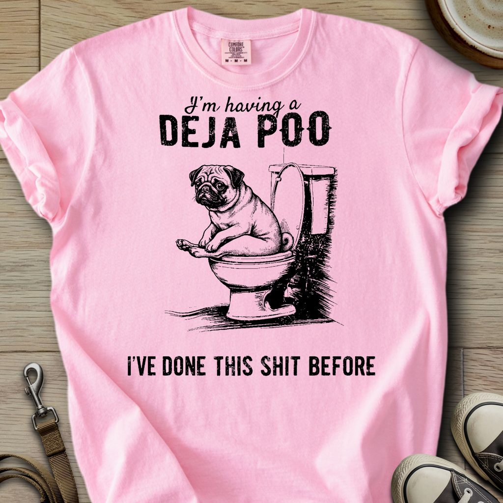 Having a Deja Poo - Pug T-Shirt