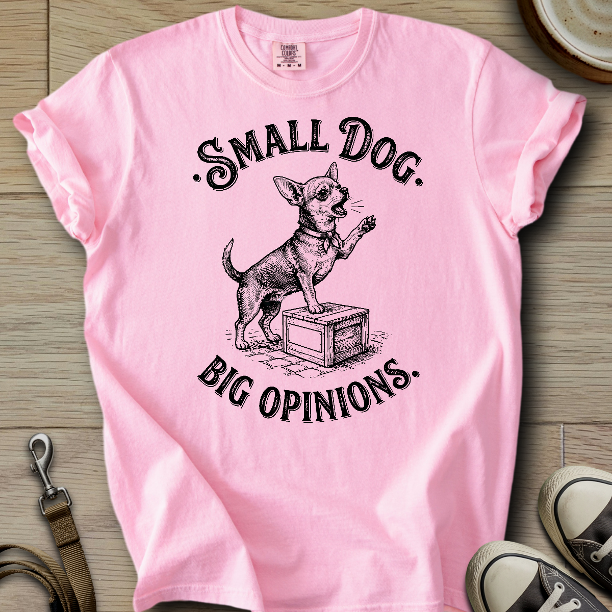 Small Dog Big Opinions - Chihuahua T-Shirt