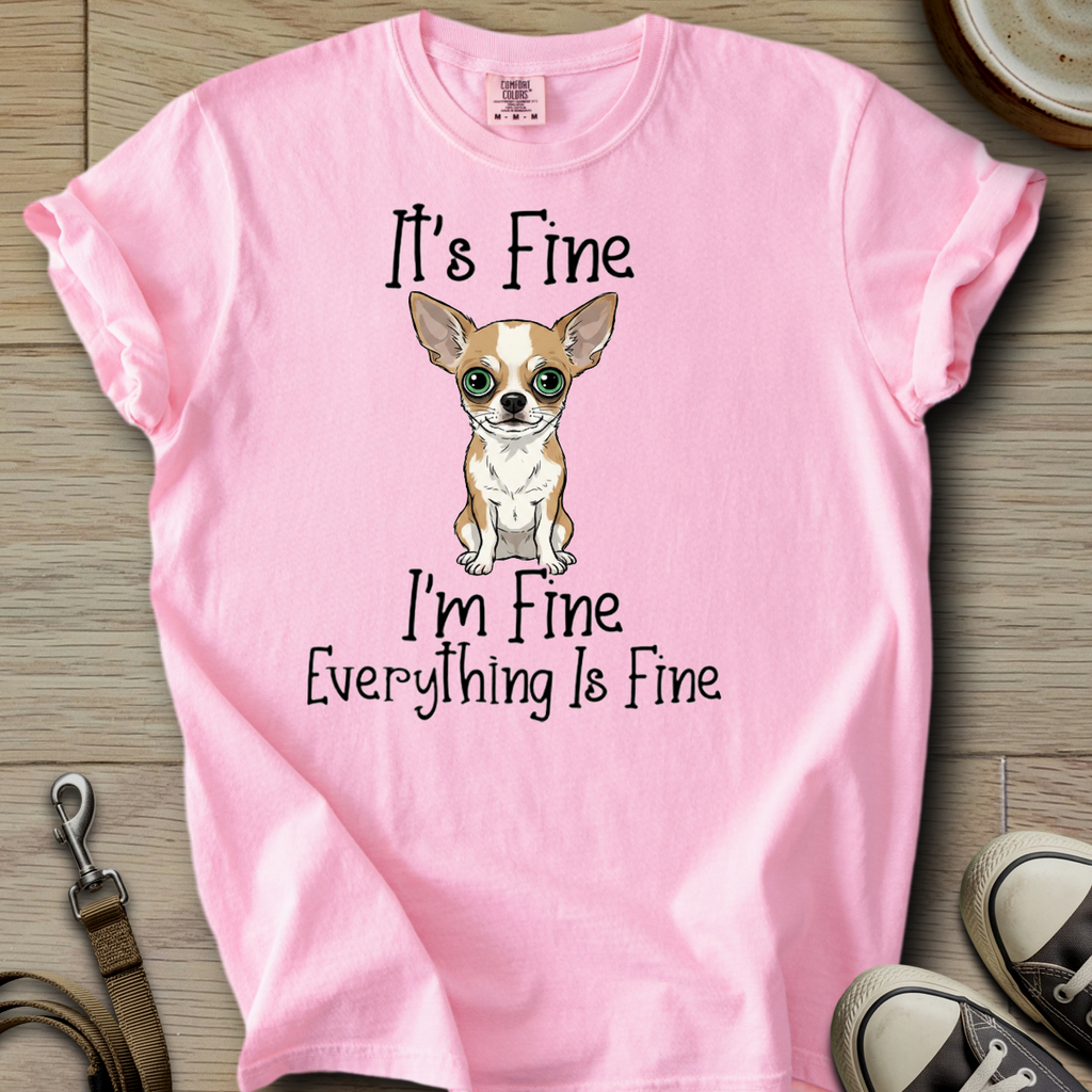 Everything is Fine - Chihuahua T-Shirt