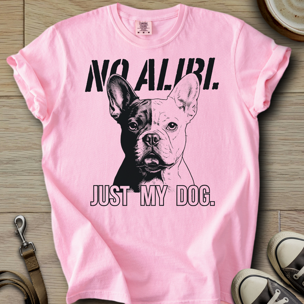 No Alibi. Just my Dog - Frenchie T-Shirt