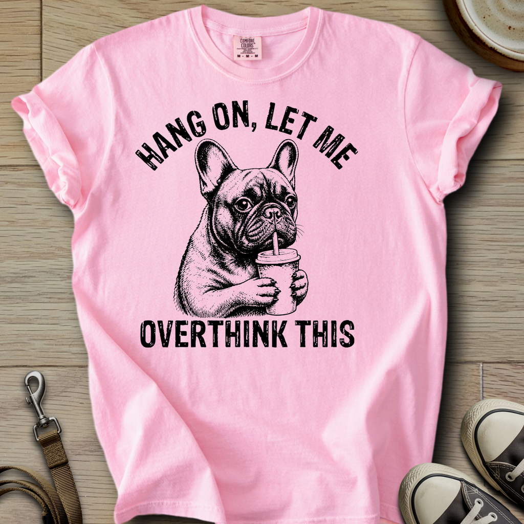 Let me Overthink - Frenchie T-Shirt