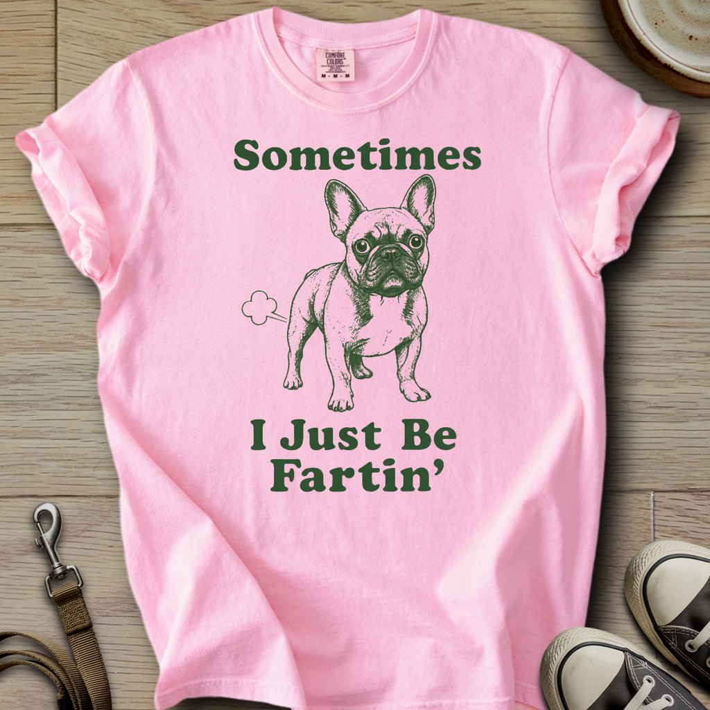 I Just be Fartin - Frenchie T-Shirt