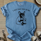 I got that Dog in Me - Frenchie T-Shirt