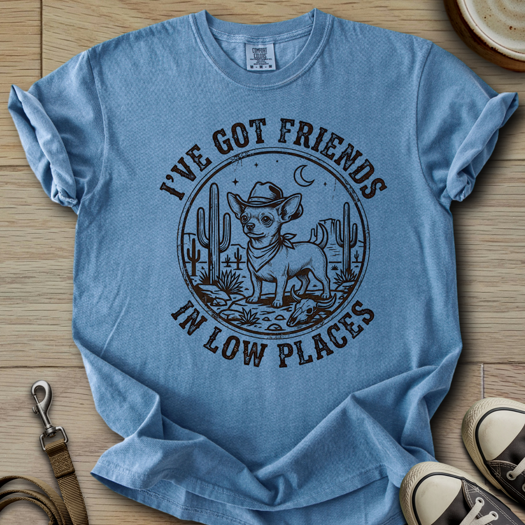 Got Friends in Low Places - Chihuahua T-Shirt