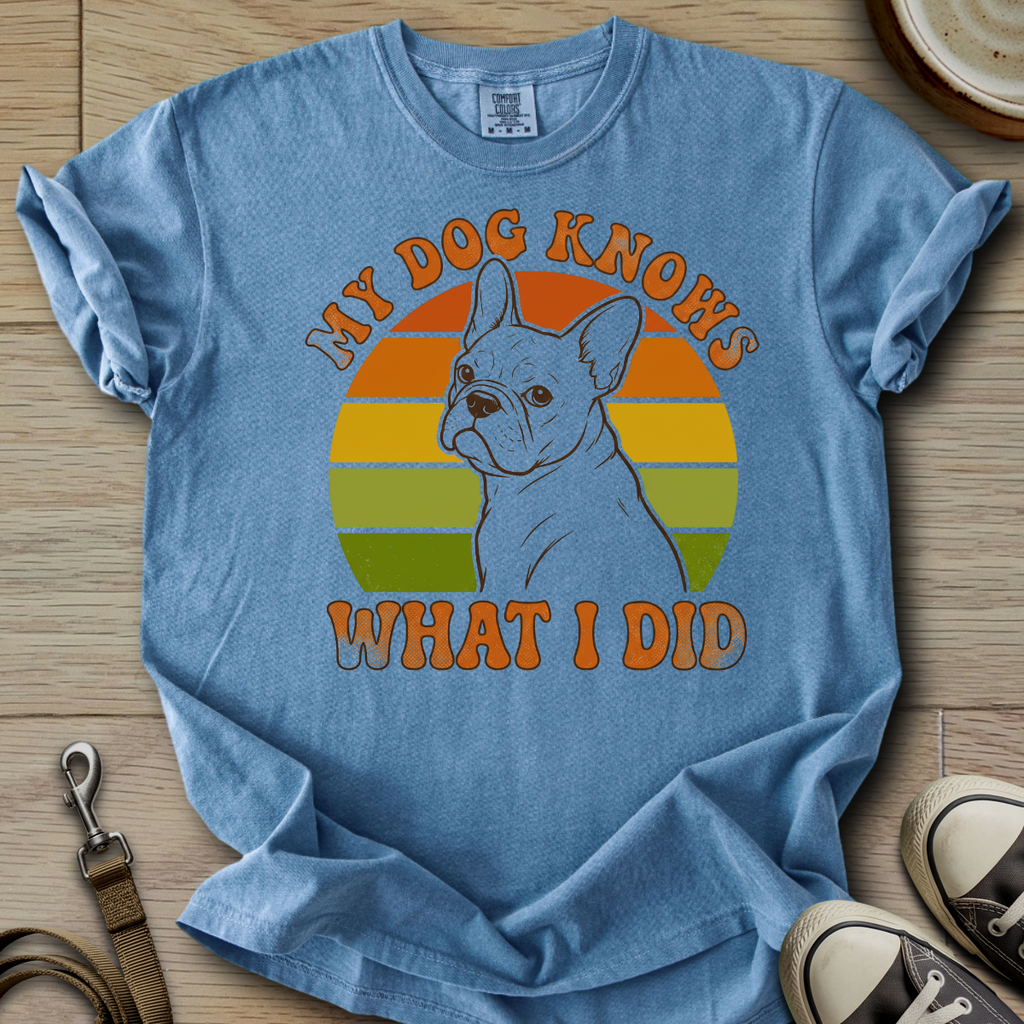 My Dog Knows - Frenchie T-Shirt