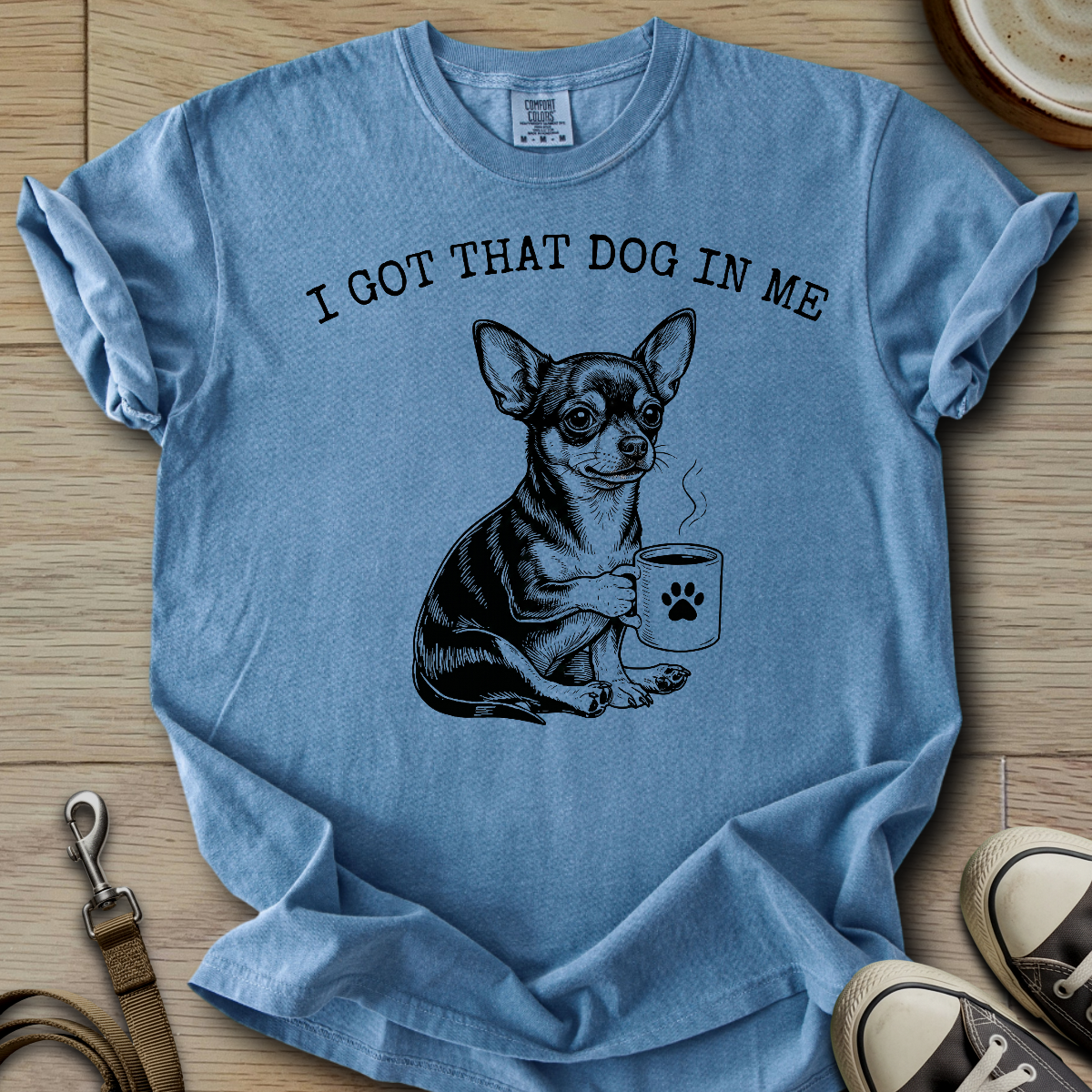 I got that Dog in Me - Chihuahua T-Shirt